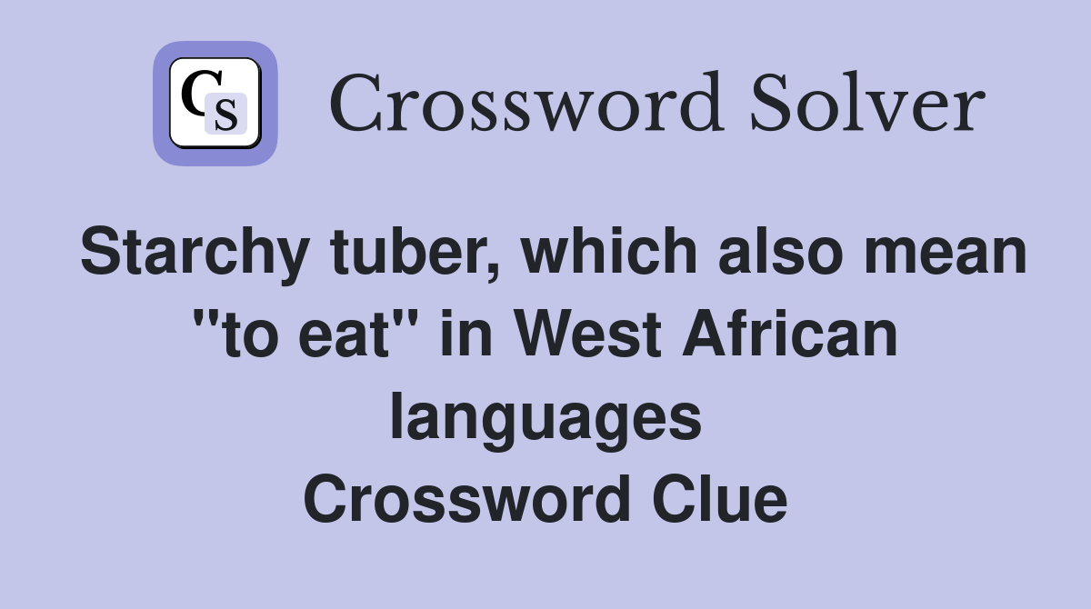 Starchy tuber, which also mean "to eat" in West African languages